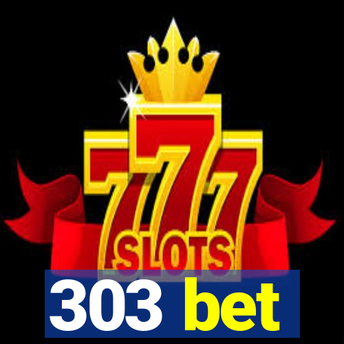 303 bet